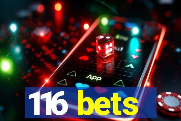 116 bets